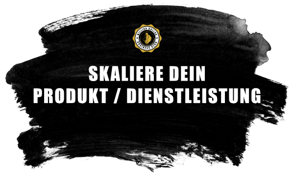 5. WIE SKALIERST DU DEIN PRODUKT : DIENSTLEISTUNG 5. WIE SKALIERST DU DEIN PRODUKT : DIENSTLEISTUNG
